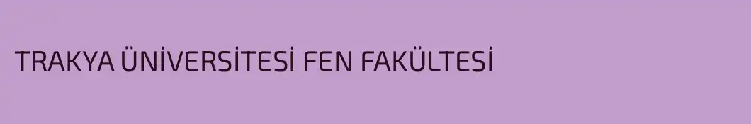 TRAKYA ÜNİVERSİTESİ FEN FAKÜLTESİ